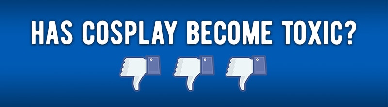 Has Cosplay become more toxic?