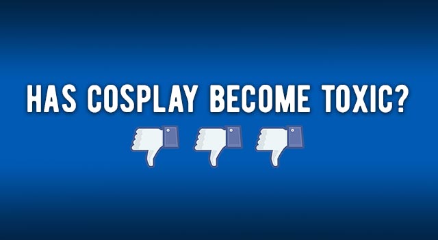 Has Cosplay become more toxic?